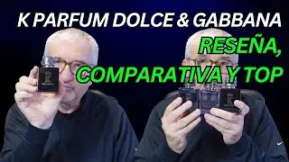 K PARFUM DOLCE & GABBANA | EL REY DE LA CASA | RESE&Ntilde;A, COMPARATIVA Y TOP #perfume #perfumones