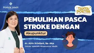 Akupunktur: Terapi Alternatif untuk Mempercepat Pemulihan Stroke - dr. Airin Kristiani, Sp. Akp