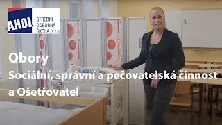 Obory Soci&aacute;ln&iacute;, spr&aacute;vn&iacute; a pečovatelsk&aacute; činnost a O&scaron;etřovatel(AHOL SO&Scaron;)