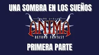 &Aacute;nima Beyond Fantasy - Una Sombra en los Sue&ntilde;os  | Primera Parte