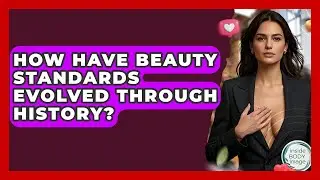 How Have Beauty Standards Evolved Through History? - Inside Body Image