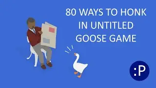 80 Ways to Honk in Untitled Goose Game