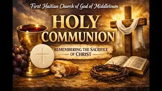 First Haitian Church of God of Middletown | Holy Communion Service | 02/1/26