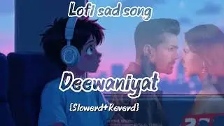 Ek Deewaniyat 🎶Sad song lofi .(Slowerd+Reverd). New Hindi Song. Love Story. Hindi song. Lofi song 