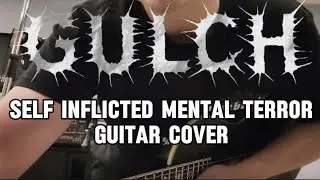 GULCH-Self inflicted mental terror guitsr cover
