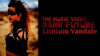 Lithium Vandale - Dark Future - Industrial Bass Dance Gothic Techno Rock Electro Goth DJ Music Video