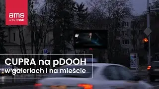 CUPRA w kampanii pDOOH w galeriach handlowych i na mieście I ams.com.pl