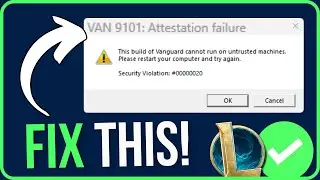 VAN 9101 Attestation Failure League of Legends [FIXED] | Vanguard Cannot Run on Untrusted Machines