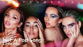 Little Mix - Not A Pop Song (Official Instrumental)