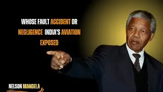 WHOSE FAULT? ACCIDENT OR NEGLIGENCE? | INDIA'S AVIATION EXPOSED || BY NELSON MANDELA