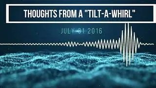 Thoughts From the Tilt A Whirl Blogpost Series #20