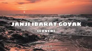 ZUALA - JANJI IBARAT GOYAK (COVER)