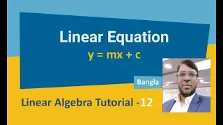 Linear Algebra Tutorial-12 | Linear Equation | Aksadur | Bangla