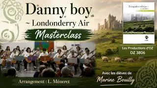 Danny boy ~ Londonderry Air - Masterclass - Les Productions d'OZ - Arr. L.M&eacute;neret