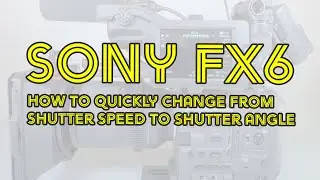 Sony FX6 - How to quickly change from shutter speed to shutter angle