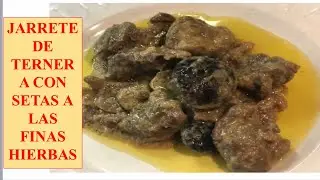 JARRETE DE TERNERA CON SETAS A LAS FINAS HIERBAS. Receta fácil y rica.