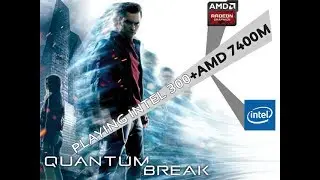 Quantum Break 2018 playing intel HD 3000+ AMD Low end PC