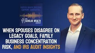 Episode 25: Legacy Goal Disagreements, Family Business Concentration Risk, and IRS Audit Insights