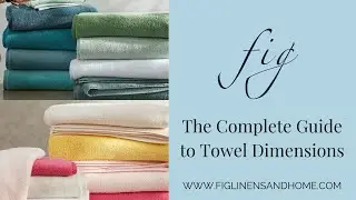 The Complete Guide to Bath Towel Sizes