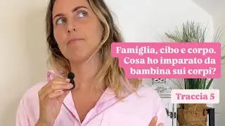 Famiglia, cibo e corpo. Cosa ho imparato da piccola sui corpi? - Day 5/10 Tracce di Mindful Eating