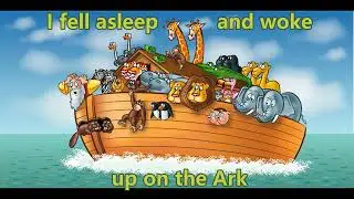 I fell asleep and woke up on the ark