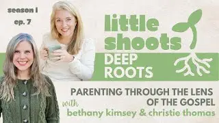 Christian Parenting Tips | Gospel-Centered Parenting | Bethany Kimsey Interview