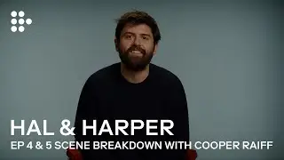 HAL & HARPER | Episode 4 and 5 Scene Breakdowns | MUBI