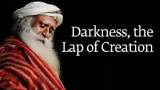 Darkness, the Lap of Creation
