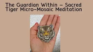 The Guardian Within &ndash; Sacred Tiger Micro-Mosaic Meditation