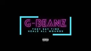 G-Beanz - THEY SAY TIME HEALS ALL WOUNDS