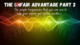 The Unfair Advantage &ndash; Part 2: The Core Frequencies to Get Better Results with Your Clients (PDF)