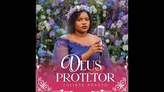 Deus protetor Juliete Araujo - lançamento 