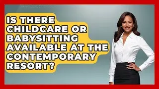 Is There Childcare Or Babysitting Available At The Contemporary Resort? - Insider Theme Park Tips