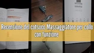 Recensione del cotsoco Massaggiatore per collo con funzione di riscaldamento: massaggiatore elettric