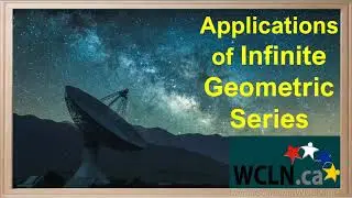 WCLN - Applications of Infinite Geometric Series