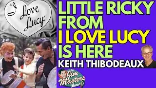 Whatever Happened to Little Ricky of I Love Lucy? Keith Thibodeaux Interview | The Jim Masters Show