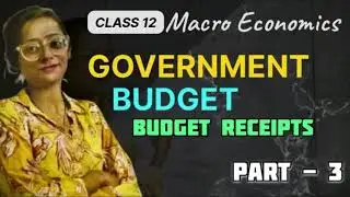 Class 12 - Government Budget- Introduction of Budget Receipts