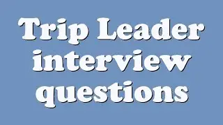 Trip Leader interview questions