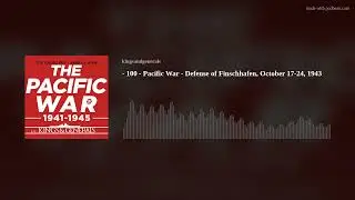 The Defense of Finschhaffen 🎙️ Pacific War Podcast Episode 100