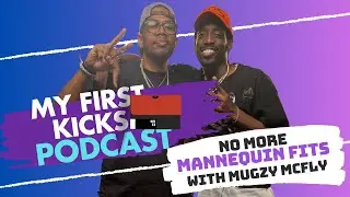No More Mannequin Fits with Mugzy McFly | My First Kicks Podcast Ep. 239