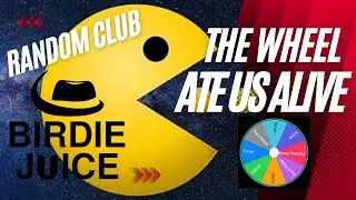 The Wheel Ate Us Alive - Random Club Challenge #birdiejuice