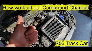How to build a Compound Charged R53 Mini, Supercharged & Turbocharged track car.