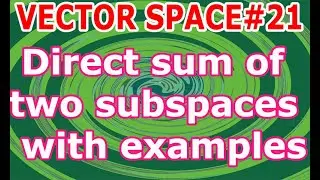 VECTOR SPACE/L#21/Direct sum of two vector subspaces with examples