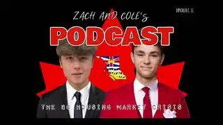 Zach and Cole&rsquo;s Podcast: The British Columbian Housing Market Crisis / EXPLORE B.C. 11 PROJECT