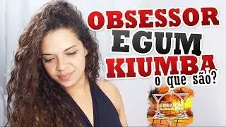 O que são Obsessor, Egun e Kiumba Vlog#30
