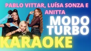 MODO TURBO - LU&Iacute;SA SONZA, PABLO VITTAR E ANITTA - KARAOKE COMPLETO