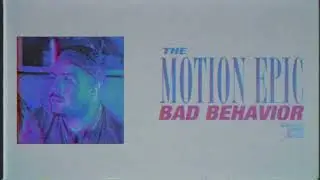 The Motion Epic - Bad Behavior