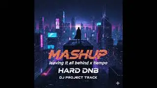 MASHUP - LEAVING IT ALL BEHIND X TIEMPO - HARD DNB , DJ PROJECT TRACK 