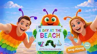 A Day at the Beach with The Very Hungry Caterpillar | Sing-Along Picture Book Song🎶🎤