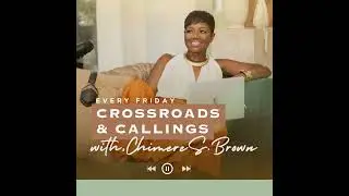 Crossroads + Callings| Season 1|Episode 6: Transforming Crossroads to Beginnings